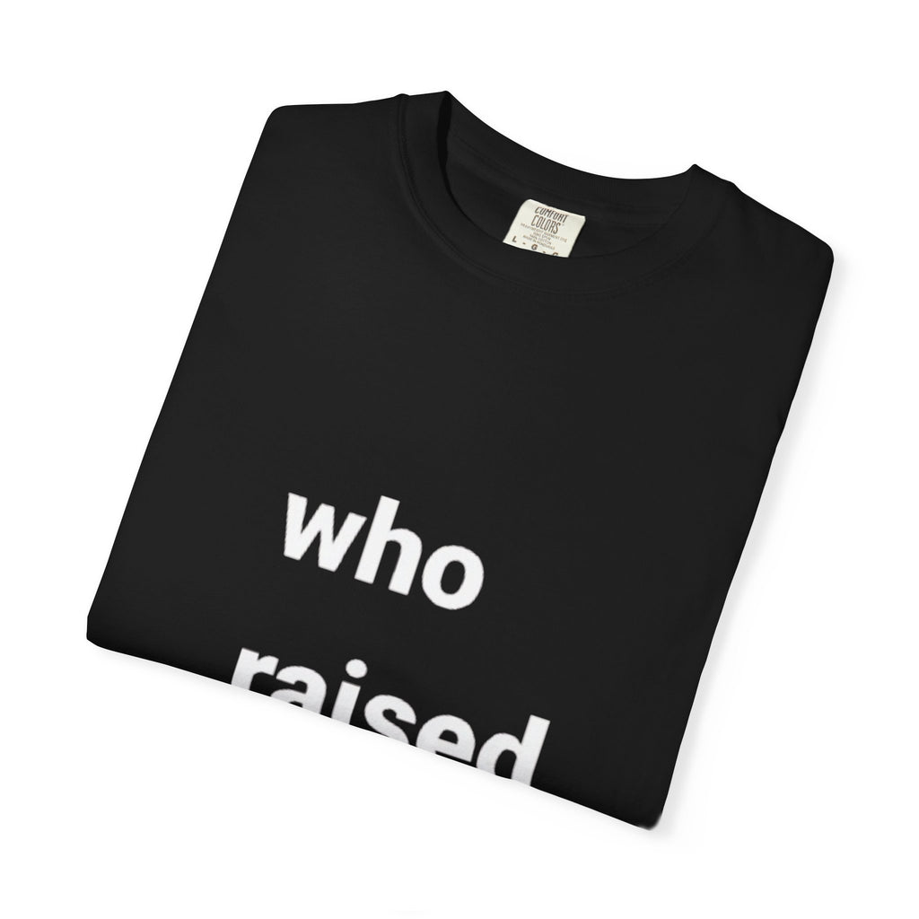 who raised you?