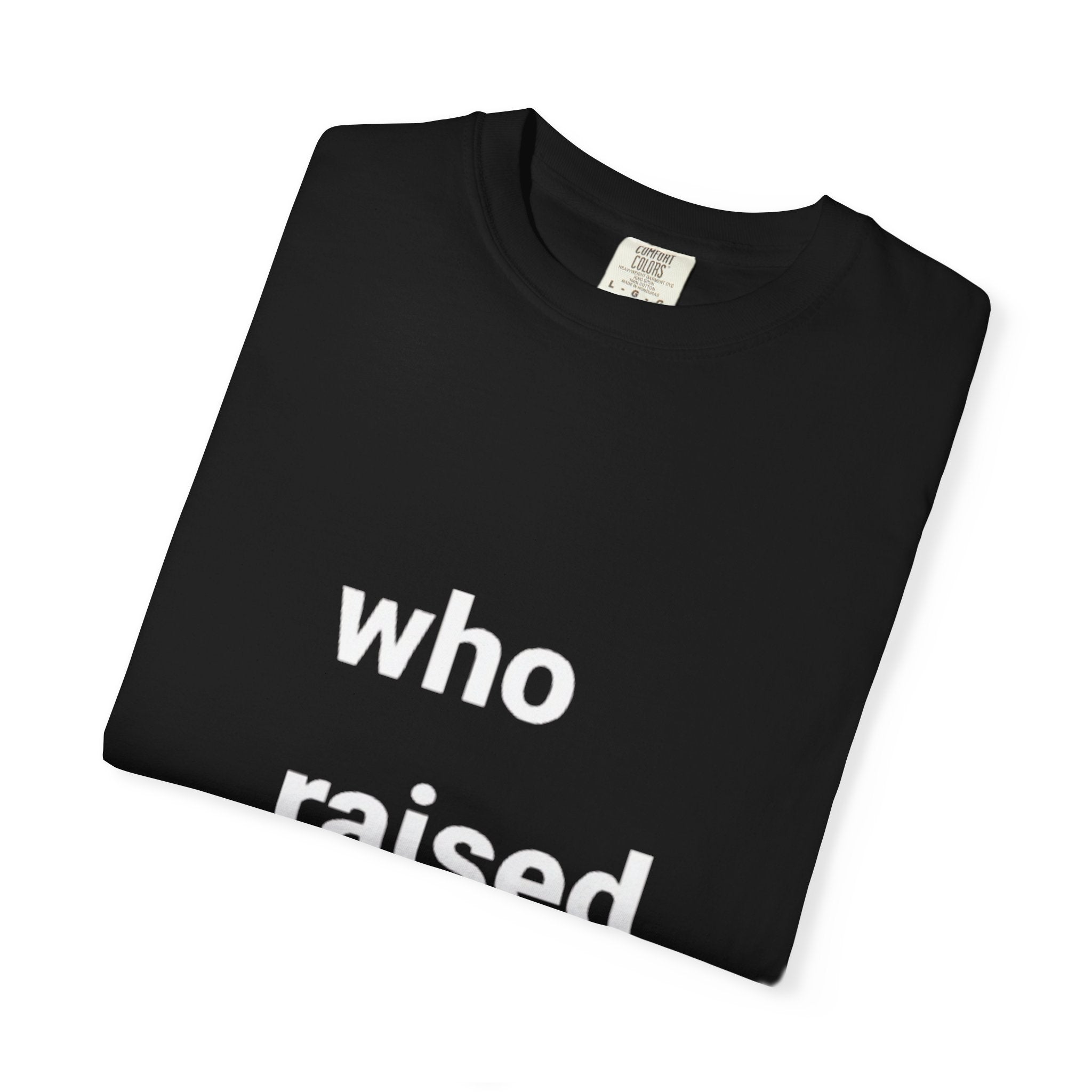 who raised you?